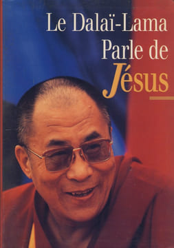 Le Dalaï-Lama Parle de Jésus : Une Perspective Bouddhiste sur les Enseignements de Jésus - Editions Le Grand Livre du Mois Paris 1998. DALAÏ-LAMA ...