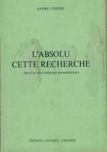 L'Absolu, cette Recherche : Analyse des Religions Monothéistes - Editions de la Librairie Antarès Crissier (Suisse) 1980