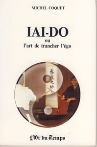 Iaido ou l'Art de Trancher l'Égo - Editions L'Or du Temps Grenoble - 1987