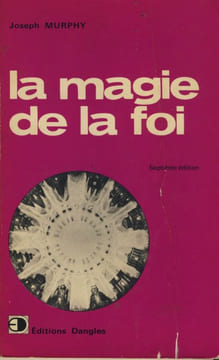 La magie de la foi, Éditions Dangles, Saint-Jean-De-Braye, 1979. MURPHY Joseph (Dr.) -