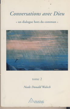 Conversations avec Dieu tome 2 : "Un Dialogue hors du Commun" Éditions Ariane Outremont Québec 1997. DONALD WALSCH Neale -