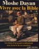 Vivre Avec La Bible, Les Liens D'Un Grand Combattant Avec La Terre De Ses Ancêtres, Éditions Albin Michel, Paris XIV, 1980. DAYAN Moshe - 