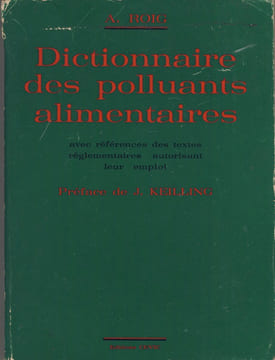 Dictionnaire des Polluants Alimentaires avec références des textes règlementaires autorisant leur emploi - Editions Cevic Mandres-Les-Roses 1973. ROIG ...