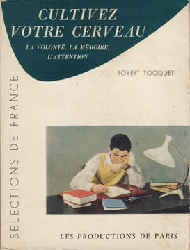 Cultivez Votre Cerveau, La Volonté, La Mémoire, L'Attention, Éditions Les Productions de Paris, Paris I, 1962. TOCQUET Robert -