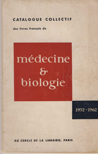 Catalogue Collectif Des Livres Français De Médecine Et Biologie, 1952-1962, Au Cercle de la Librairie éditeur, Paris VI, 1961