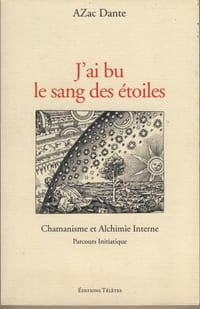 J'ai Bu le Sang des Etoiles : Chamanisme et Alchimie Interne, Parcours Initiatique - Editions Télètes Paris 2005