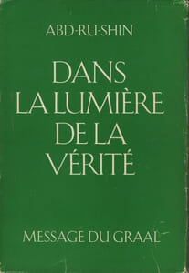 Dans La Lumière De La Vérité, Message Du Graal, Tome I, Éditions Françaises du Graal, Strasbourg, 1986