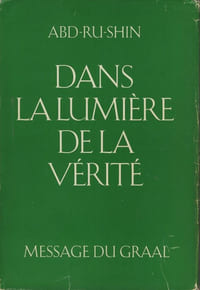 Dans La Lumière De La Vérité, Message Du Graal, Tome I, Éditions Françaises du Graal, Strasbourg, 1986