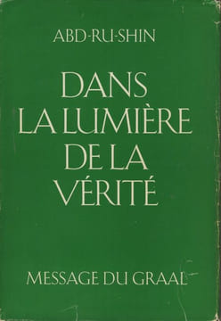 Dans La Lumière De La Vérité, Message Du Graal, Tome III, Éditions Françaises du Graal, Strasbourg, 1989. ABD-RU-SHIN -