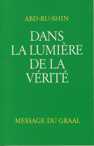 Dans La Lumière De La Vérité, Message Du Graal, Tome I, Éditions du Graal, Montreuil, 2001