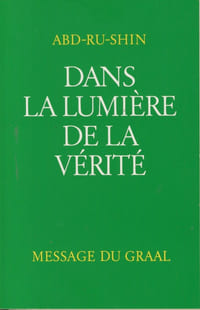 Dans La Lumière De La Vérité, Message Du Graal, Tome I, Éditions du Graal, Montreuil, 2001
