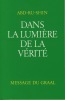 Dans La Lumière De La Vérité, Message Du Graal, Tome I, Éditions du Graal, Montreuil, 2001. ABD-RU-SHIN -