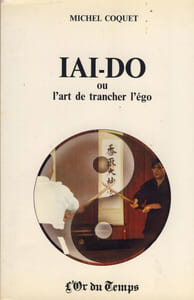 Iai-Do Ou L'Art De Trancher L'Ego, Éditions L'Or du Temps, Grenoble, 1987