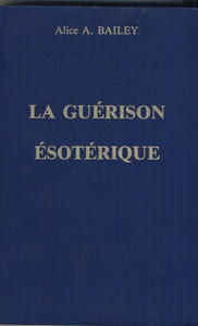 La Guérison ésotérique, Éditions Lucis, Genève, 1990