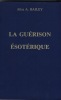 La Guérison ésotérique, Éditions Lucis, Genève, 1990. BAILEY Alice Ann - 