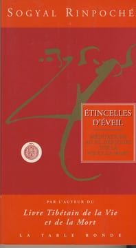 étincelles D'éveil, Méditations Au Fil Des Jours Sur La Vie Et La Mort, Éditions La Table Ronde, Paris VI, 1995. RINPOCHé Sogyal -