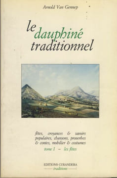 Le Dauphiné Traditionnel, Tome I, Les Fêtes, Éditions Curandera, Voreppe, 1990. VAN GENNEP Arnold -