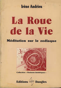 La Roue de la Vie : Méditation sur le Zodiaque - Editions Dangles Saint-Jean-de-Braye 1986
