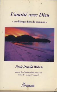 L'Amitié avec Dieu :  Un Dialogue Hors Du Commun, Éditions Ariane, Outremont (Québec), 2000