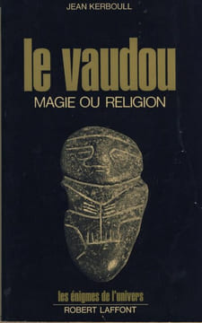 La Vaudou : Magie ou Religion - Editions Robert Laffont Paris 1973. KERBOULL Jean -