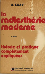 La Radiesthésie Moderne : Théorie et Pratique complètement Expliquées - Editions Dangles Paris 1955