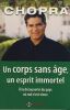 Un Corps sans Âge, Un Esprit Immortel : A la Découverte du Pays où Nul n'est Vieux - Dunod Editions Paris 2005. CHOPRA Deepak (Dr.) - 