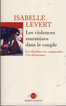 Les violences sournoises dans le couple, Éditions Robert Laffont, Paris, 2011. LEVERT Isabelle -