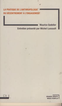La pratique de l'anthropologie du décentrement à l'engagement - Éditions presse universitaire de Lyon,2016. GODELIER Maurice -