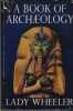 A Book of Archaeology : seventeen stories of discovery - Éditions Cassell & company - London 1957. WHEELER Lady Margaret -