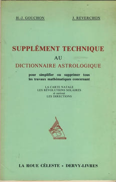 Supplément technique au dictionnaire astrologique pour simplifier ou supprimer tous les travaux mathématiques concernant la carte natale les ...
