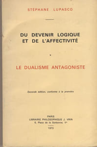 Du devenir logique et de l'affectivité, le dualisme antagoniste - Éditons librairie philosophique J.Vrin - Paris 1973