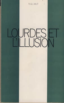 Lourdes et L'Illusion - Edition  librairie de la nouvelle faculté - Paris 1969. Docteurs Thérèse & Guy Valot -