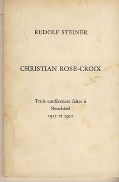 Christian Rose-Croix, trois conférences faites à neuchâtel 1911 et 1912 - Éditions Anthroposophiques Romandes - Genève 1973 . STEINER Rudolf -