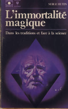 L'immortalité magique, dans les traditions et face à la science - Éditions Gérard & Co - Verviers (belgique) 1973. HUTIN Serge -