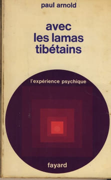 Avec les lamas tibétains, Chronique d'une expérience spirituelle - Éditions Fayard - Paris 1970. ARNOLD Paul -