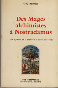Des mages alchimistes à Nostradamus " Les mystères de la France et le secret des Temps"-  Guy Trédaniel Éditions de la maisnie - Paris 1982