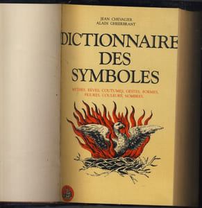 Dictionnaire des symboles ( Mythes, rêves, coutumes, gestes, formes, figures, couleurs, nombres) - Éditions Robert laffont - Paris 1982