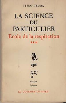 La science du particulier, École de la respiration tome III - Édition Le courrier du livre - 1976 Paris. ITSUO TSUDA -