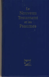 Le nouveau testament et les psaumes - Editions segond 21/ Société biblique de Genève - Romanel-sur-lausanne 2017