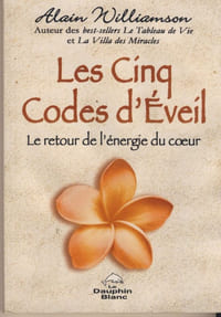 Les cinq codes d'Éveil , le retour de l'énergie du coeur - Éditions Le Dauphin Blanc - Québec 2017