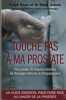 Touche pas à ma prostate, plus jamais de biopsies inutiles, de chirurgie radicale et d'impuissance - Editions Thierry Souccar - Vergèze 2012 . Dr ...