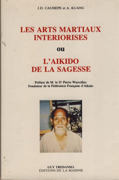 Les arts martiaux interiorisés ou l'aikido de la sagesse - Éditions Guy Tredaniel - Paris 1984. CAUHEPE J.D., KUANG A. -
