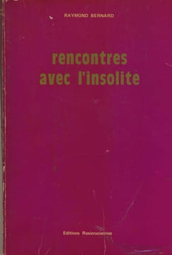 Rencontres avec l'insolite - Éditions Rosicruciennes - 1981. BERNARD Raymond -