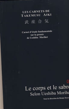 Le carnets de Takemusu Aiki , carnet d'étude fondamentale sur la pensée de Ueshiba Morihei: Le corps et l'art du sabre selon Ueshiba Morihei - ...