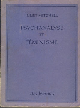 Psychanalyse et Féminisme - Editions des Femmes Paris 1975. MITCHELL Juliet - 