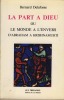 La Part à Dieu ou le Monde à l'Envers : d'Abraham à Krishnamurti - Editions de la Maisnie Paris 1985. DELAFOSSE Bernard - 