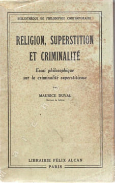 Religion, superstition et criminalité - Essai philosophique sur la criminalté superstitieuse. DUVAL Maurice