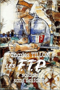 Les F.T.P., soldats sans uniforme