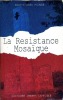 La Résistance Mosaïque - Histoire de la Résistance et des Résistants du Pays d'Aix (1939-1945). POUZET Jean-Claude