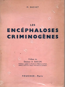 Les encéphaloses criminogènes - Essai de psychiatrie synthétique, expérience criminologique, aspects psycho-physiologiques, confrontation psycho-sexuelle et psychanalytique